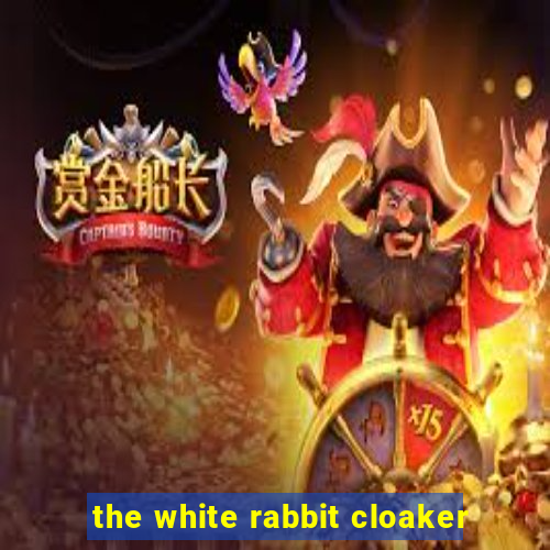 the white rabbit cloaker